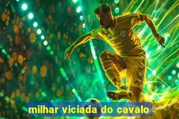 milhar viciada do cavalo